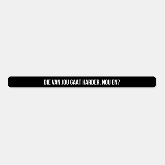 Kentekensticker die van jou gaat harder nou en